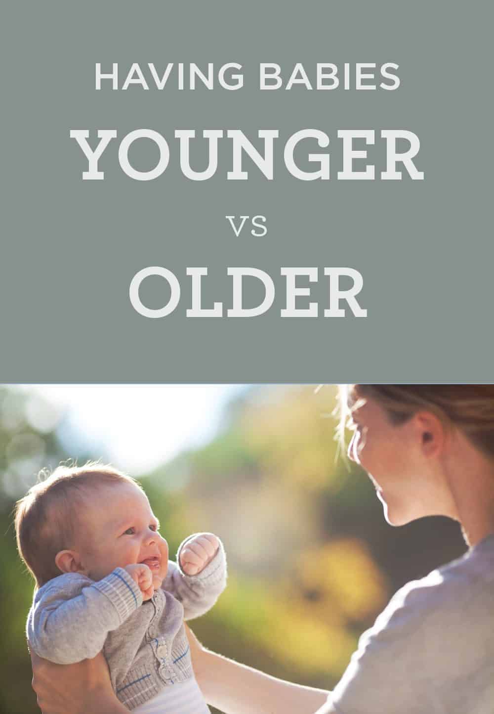 What's the Best Age to Have a Baby? Having Babies Younger vs. Older