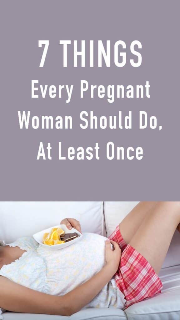 7 Things Every Pregnant Woman Should Do, At Least Once